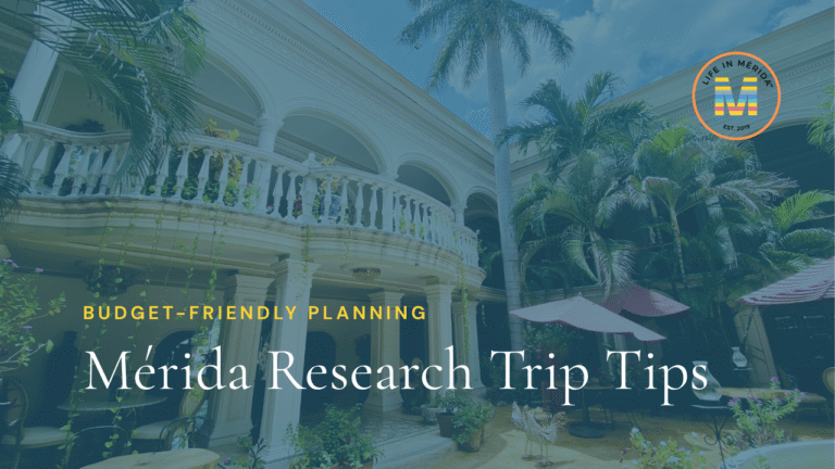 Life in Mérida™ Mérida Research Trip Tips — how to make the most of your Mérida scouting trip