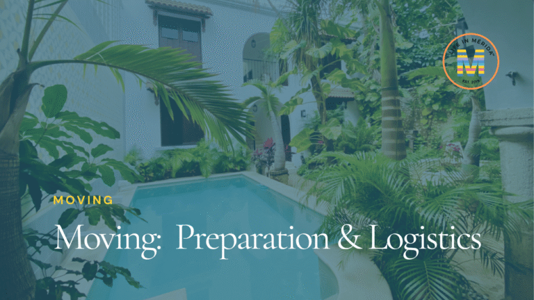 Life in Mérida™ Moving Guide — packing and logistics tips for relocating to Mérida, Yucatán, Mexico